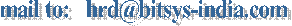 mail to:   hrd@bitsys-india.com