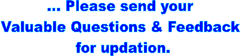 ... Please send u r 
valuable Questions & Feedback 
for updation.

